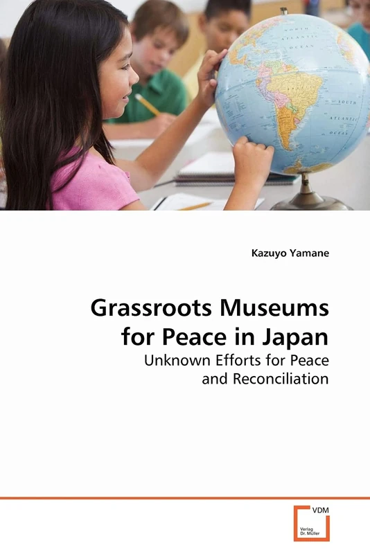 Grassroots Museums for Peace in Japan: Unknown Efforts for Peace and Reconciliation