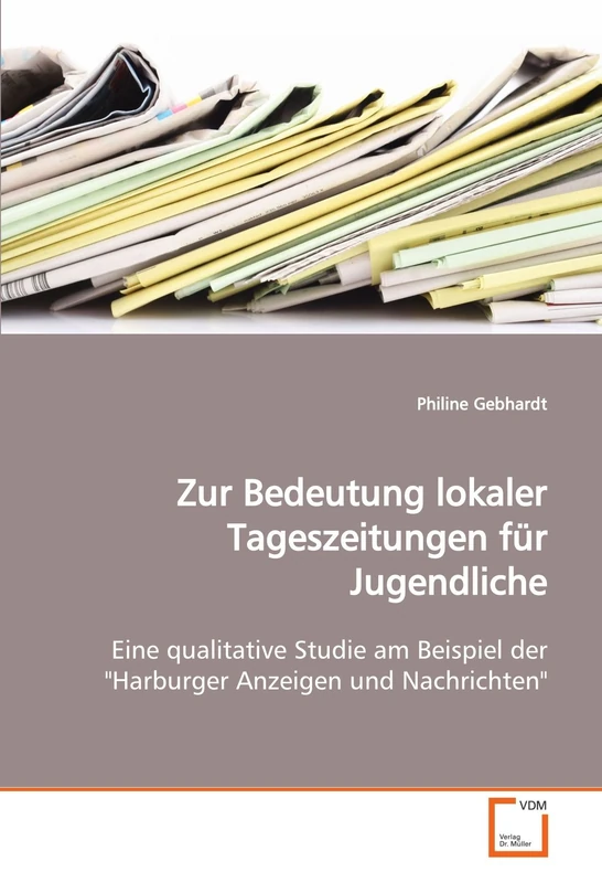 Zur Bedeutung lokaler Tageszeitungen für Jugendliche: Eine qualitative Studie am Beispiel der "Harburger Anzeigen und Nachrichten"
