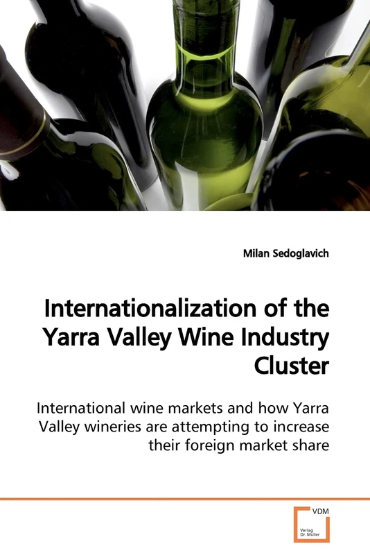 Internationalization of the Yarra Valley Wine Industry Cluster: International wine markets and how Yarra Valley wineries are attempting to increase their foreign market share.