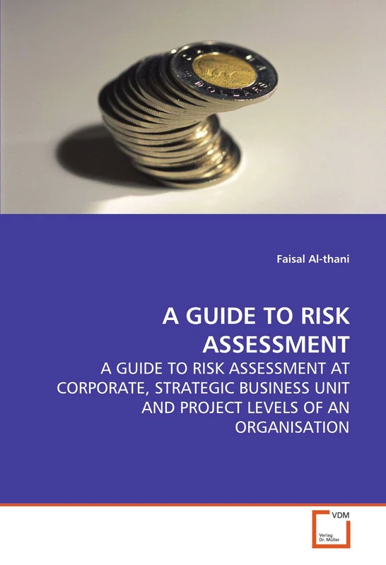 A GUIDE TO RISK ASSESSMENT: A GUIDE TO RISK ASSESSMENT AT CORPORATE, STRATEGIC BUSINESS UNIT AND PROJECT LEVELS OF AN ORGANISATION