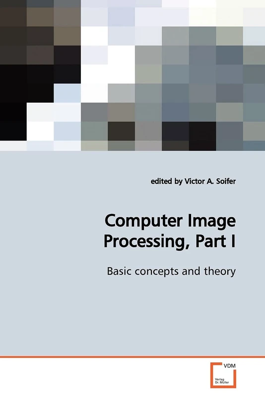 Computer Image Processing, Part I: Basic concepts and theory