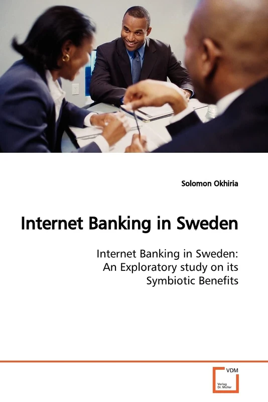 Internet Banking in Sweden: Internet Banking in Sweden: An Exploratory study on its Symbiotic Benefits