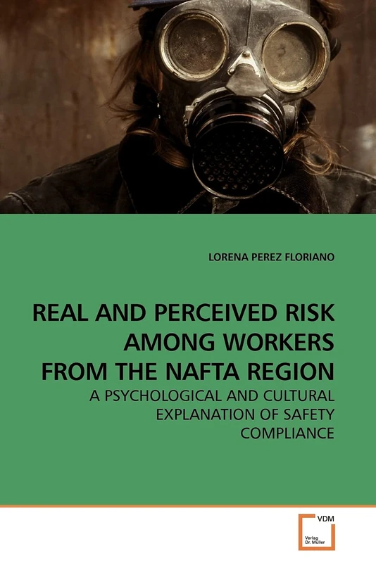 REAL AND PERCEIVED RISK AMONG WORKERS FROM THE NAFTA REGION: A PSYCHOLOGICAL AND CULTURAL EXPLANATION OF SAFETY COMPLIANCE