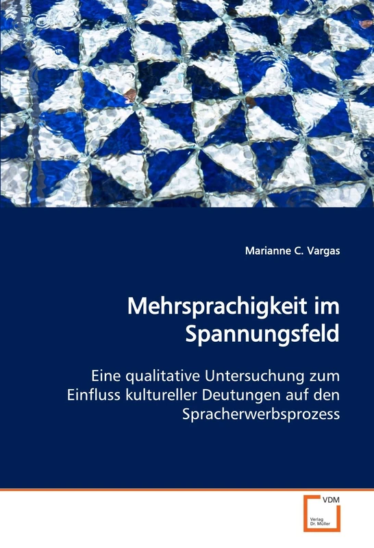 Mehrsprachigkeit im Spannungsfeld: Eine qualitative Untersuchung zum Einfluss kultureller Deutungen auf den Spracherwerbsprozess