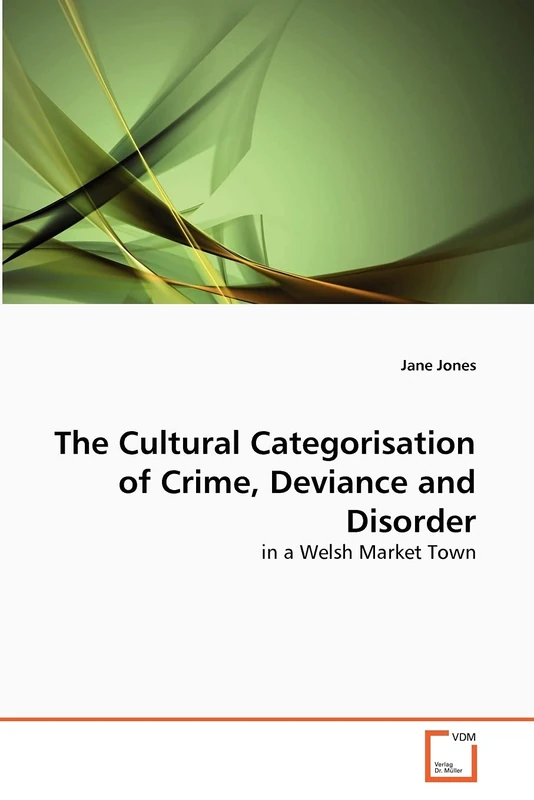 The Cultural Categorisation of Crime, Deviance and Disorder: in a Welsh Market Town