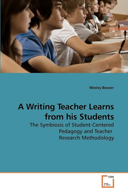 A Writing Teacher Learns from his Students: The Symbiosis of Student-Centered Pedagogy and Teacher Research Methodology