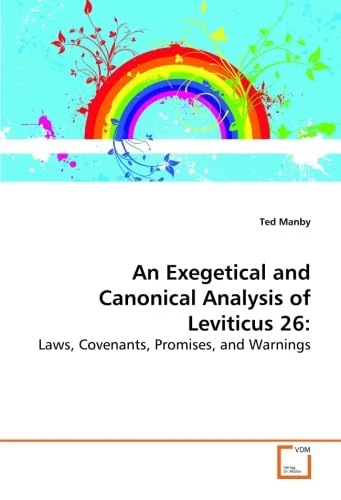An Exegetical and Canonical Analysis of Leviticus 26:: Laws, Covenants, Promises, and Warnings