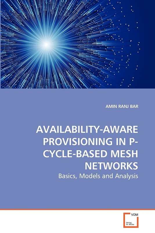 AVAILABILITY-AWARE PROVISIONING IN P-CYCLE-BASED MESH NETWORKS: Basics, Models and Analysis