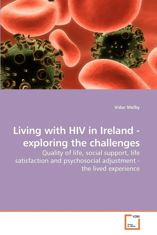 Living with HIV in Ireland - exploring the challenges: Quality of life, social support, life satisfaction and psychosocial adjustment - the lived experience