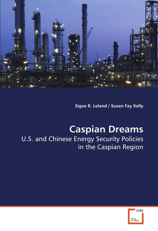 Caspian Dreams: U.S. and Chinese Energy Security Policies in the Caspian Region