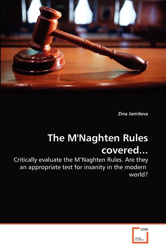 The M'Naghten Rules covered...: Critically evaluate the M'Naghten Rules. Are they an appropriate test for insanity in the modern world?