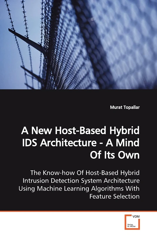 A New Host-Based Hybrid IDS Architecture - A Mind Of Its Own: The Know-how Of Host-Based Hybrid Intrusion Detection System Architecture Using Machine Learning Algorithms With Feature Selection - Image 1