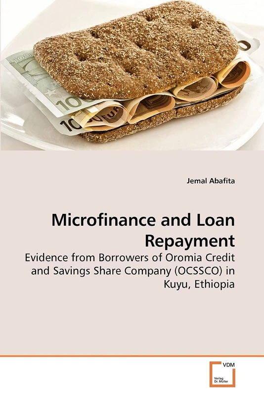 Microfinance and Loan Repayment: Evidence from Borrowers of Oromia Credit and Savings Share Company (OCSSCO) in Kuyu, Ethiopia