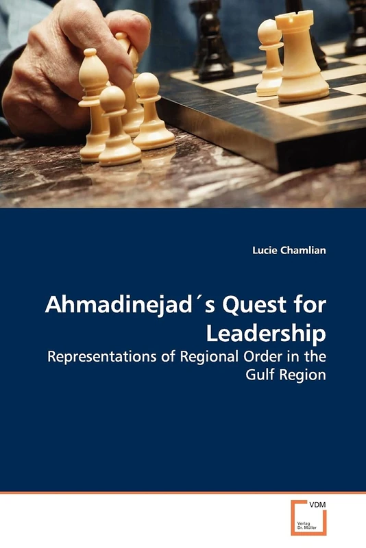 Ahmadinejad's Quest for Leadership: Representations of Regional Order in the Gulf Region