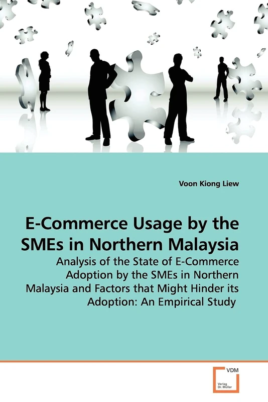 E-Commerce Usage by the SMEs in Northern Malaysia: Analysis of the State of E-Commerce Adoption by the SMEs in Northern Malaysia and Factors that Might Hinder its Adoption: An Empirical Study