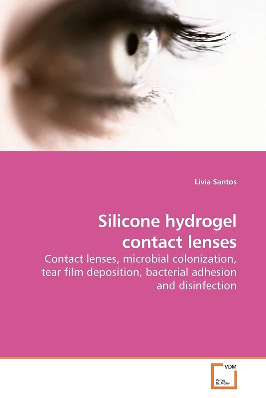 Silicone hydrogel contact lenses: Contact lenses, microbial colonization, tear film deposition, bacterial adhesion and disinfection