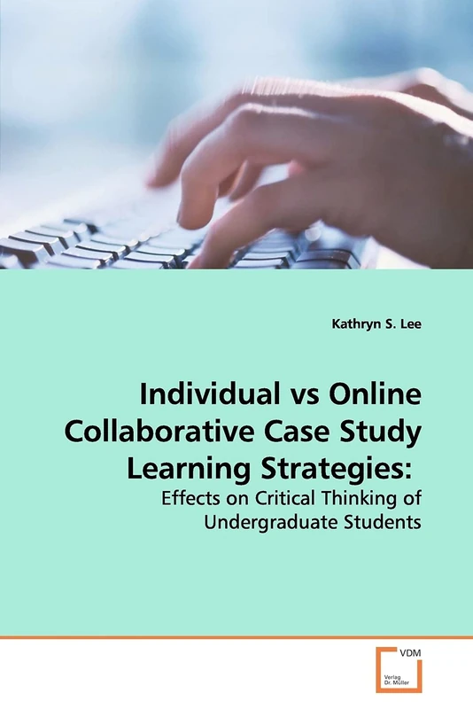 Individual vs Online Collaborative Case Study Learning Strategies:: Effects on Critical Thinking of Undergraduate Students