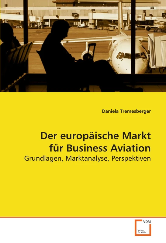 Der europäische Markt für Business Aviation: Grundlagen, Marktanalyse, Perspektiven