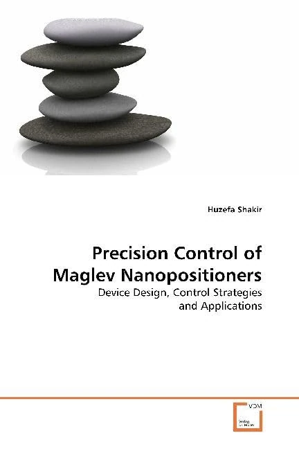 Precision Control of Maglev Nanopositioners: Device Design, Control Strategies and Applications