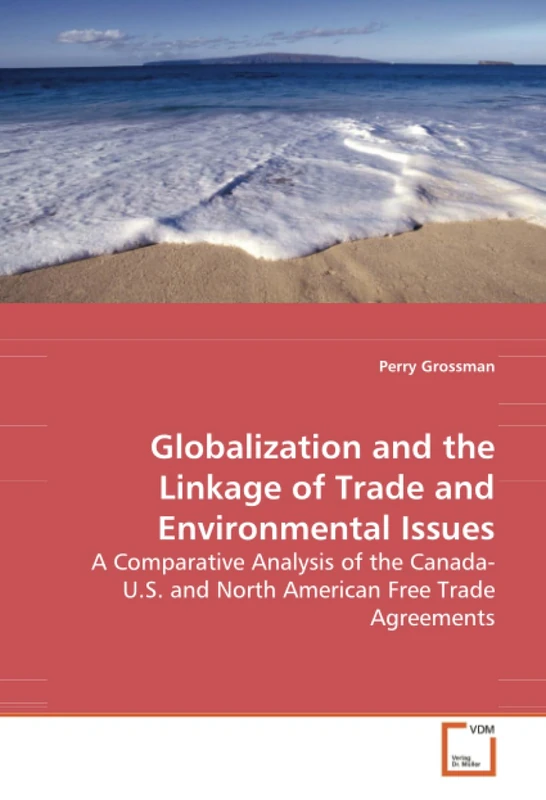 Globalization and the Linkage of Trade andEnvironmental Issues: A Comparative Analysis of the Canada-U.S. and North American Free Trade Agreements
