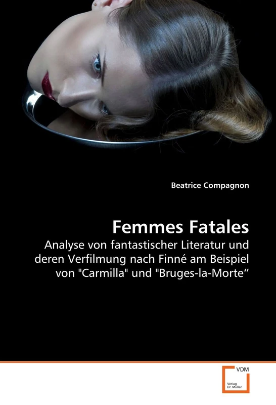 Femmes Fatales: Analyse von fantastischer Literatur und deren Verfilmung nach Finné am Beispiel von "Carmilla" und "Bruges-la-Morte?
