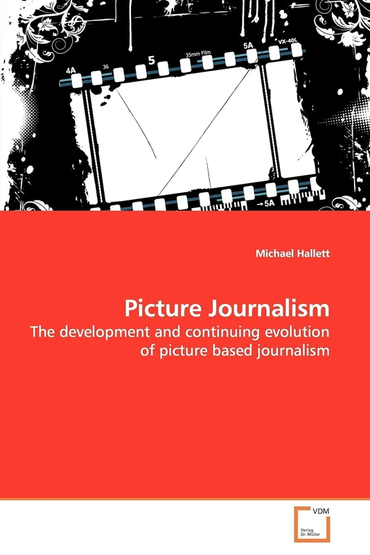 Picture Journalism: The development and continuing evolution of picture based journalism
