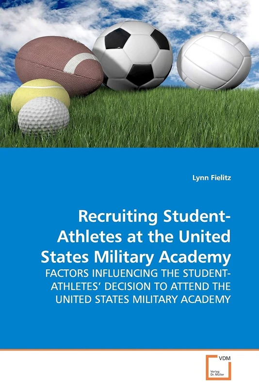 Recruiting Student-Athletes at the United States Military Academy: FACTORS INFLUENCING THE STUDENT-ATHLETES¿ DECISION TO ATTEND THE UNITED STATES MILITARY ACADEMY