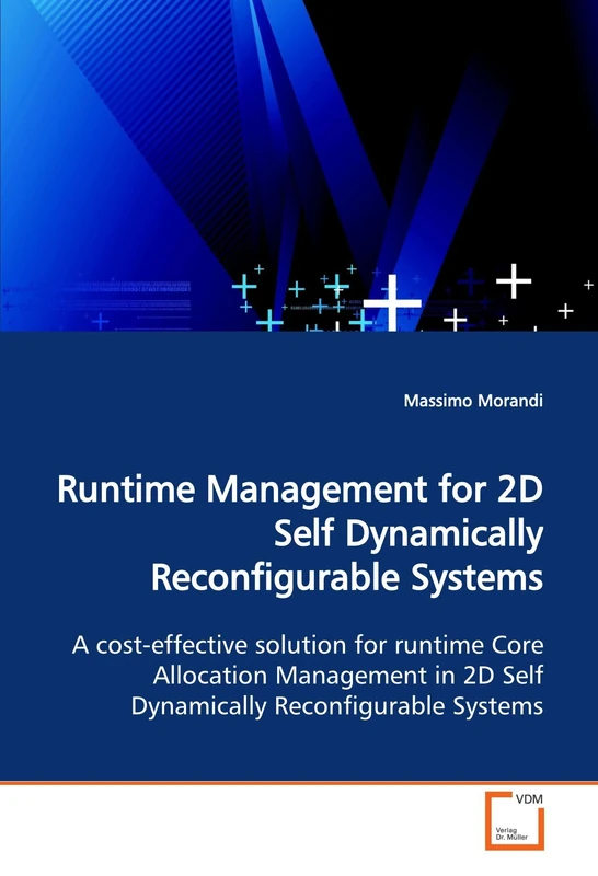 Runtime Management for 2D Self Dynamically Reconfigurable Systems: A cost-effective solution for runtime Core Allocation Management in 2D Self Dynamically Reconfigurable Systems