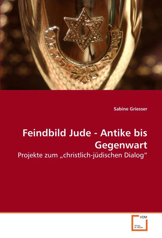 Feindbild Jude - Antike bis Gegenwart: Projekte zum ¿christlich-jüdischen Dialog¿