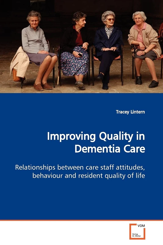 Improving Quality in Dementia Care: Relationships between care staff attitudes, behaviour and resident quality of life