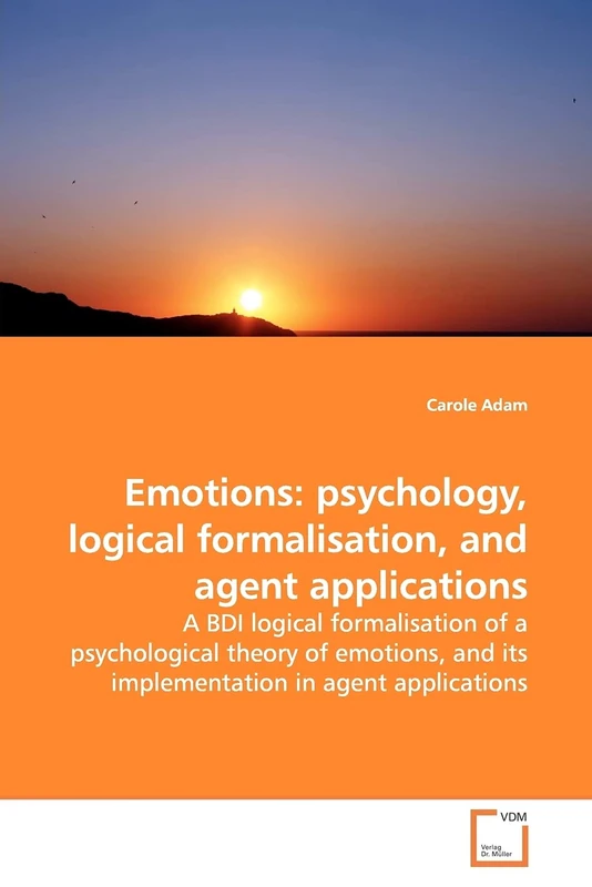 Emotions: psychology, logical formalisation, and agent applications: A BDI logical formalisation of a psychological theory of emotions, and its implementation in agent applications