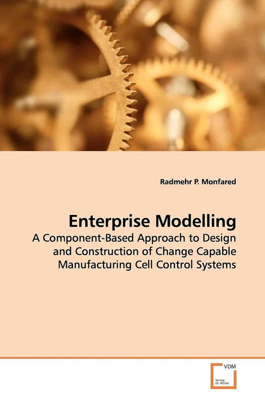 Enterprise Modelling: A Component-Based Approach to Design and Construction of Change Capable Manufacturing Cell Control Systems