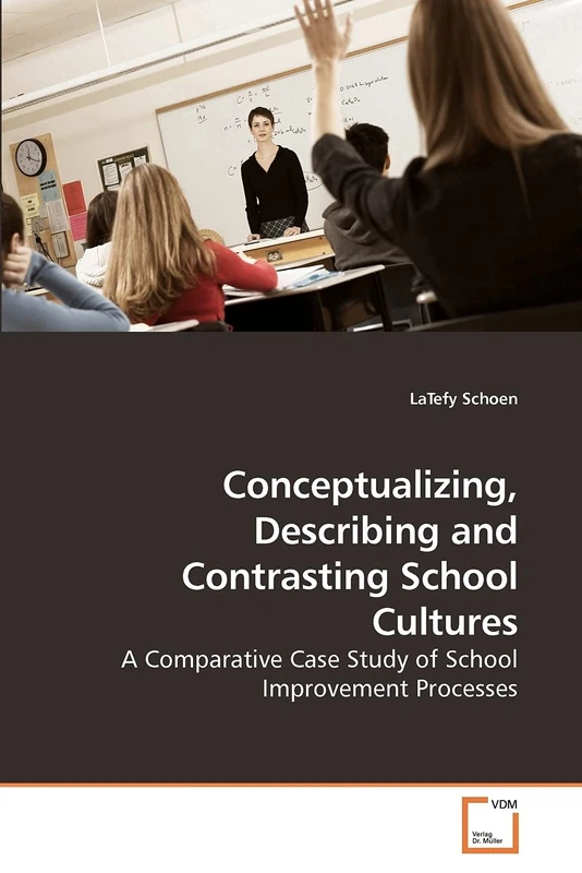 Conceptualizing, Describing and Contrasting School Cultures: A Comparative Case Study of School Improvement Processes