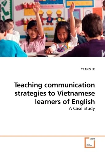 Teaching communication strategies to Vietnamese learners of English: A Case Study
