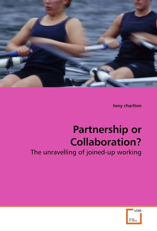 Partnership or Collaboration?: The unravelling of joined-up working