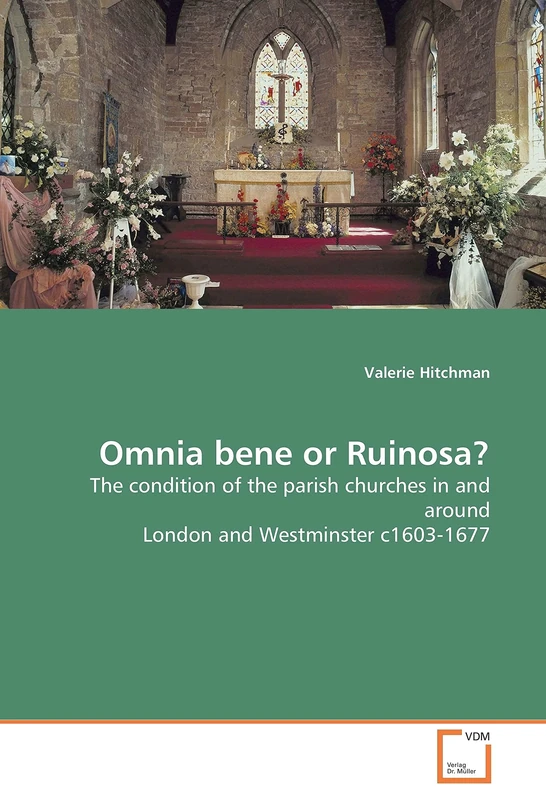 Omnia bene or Ruinosa?: The condition of the parish churches in and around London and Westminster c1603-1677