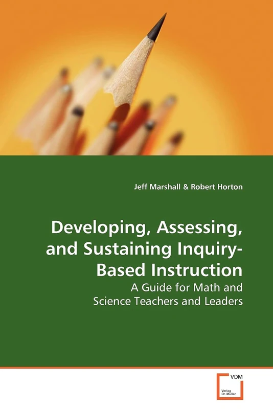 Developing, Assessing, and Sustaining Inquiry-Based Instruction: A Guide for Math and Science Teachers and Leaders