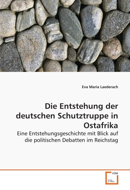 Die Entstehung der deutschen Schutztruppe in Ostafrika: Eine Entstehungsgeschichte mit Blick auf die politischen Debatten im Reichstag