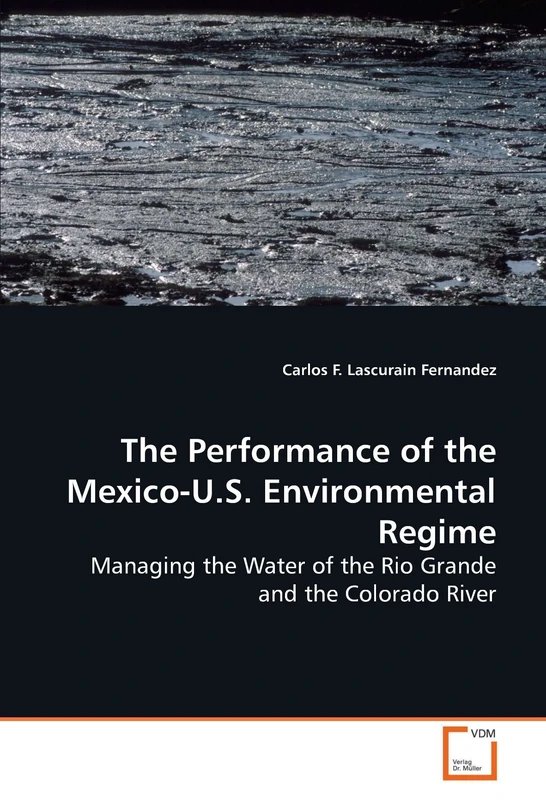 The Performance of the Mexico-U.S. Environmental Regime: Managing the Water of the Rio Grande and the Colorado River