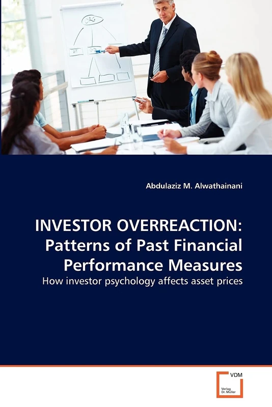 INVESTOR OVERREACTION: Patterns of Past Financial Performance Measures: How investor psychology affects asset prices