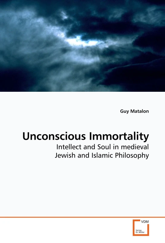 Unconscious Immortality: Intellect and Soul in medieval Jewish and Islamic Philosophy
