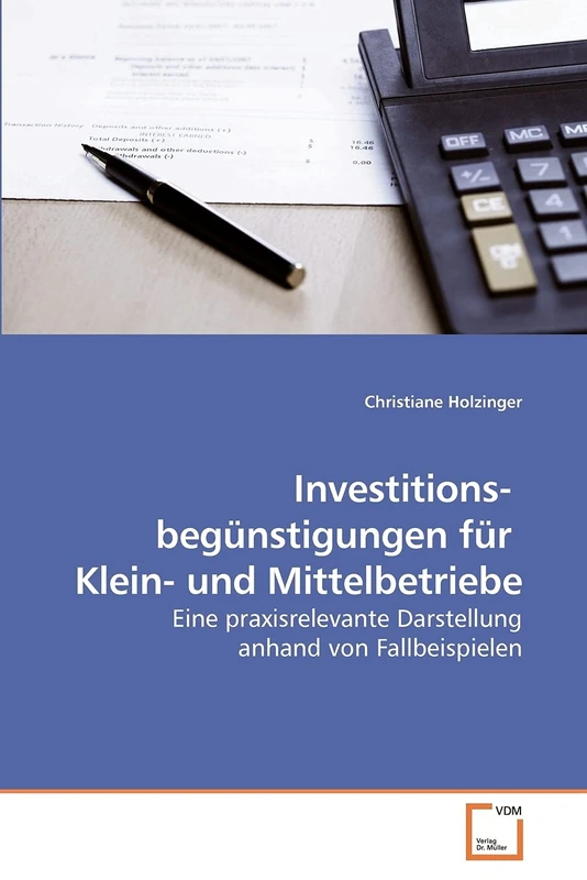 Investitions- begünstigungen für Klein- und Mittelbetriebe: Eine praxisrelevante Darstellung anhand von Fallbeispielen
