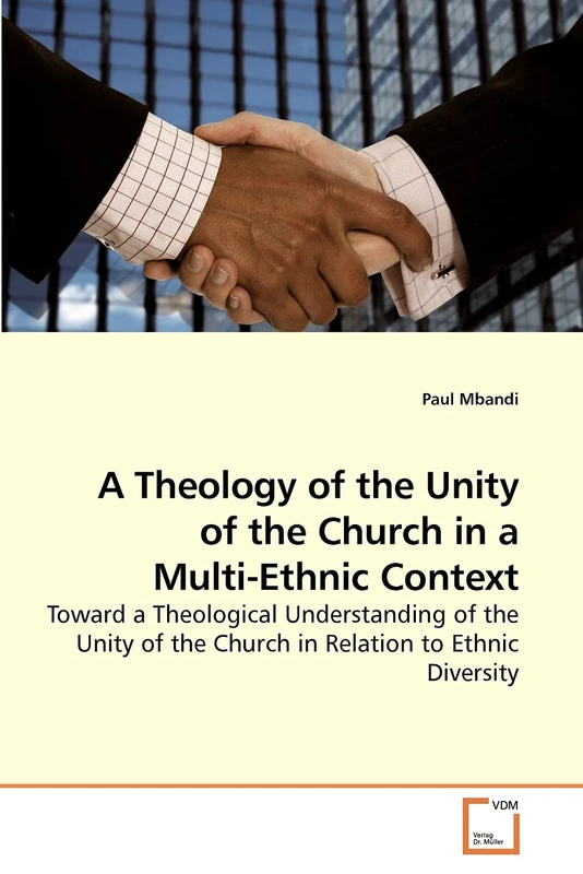 A Theology of the Unity of the Church in a Multi-Ethnic Context: Toward a Theological Understanding of the Unity of the Church in Relation to Ethnic Diversity
