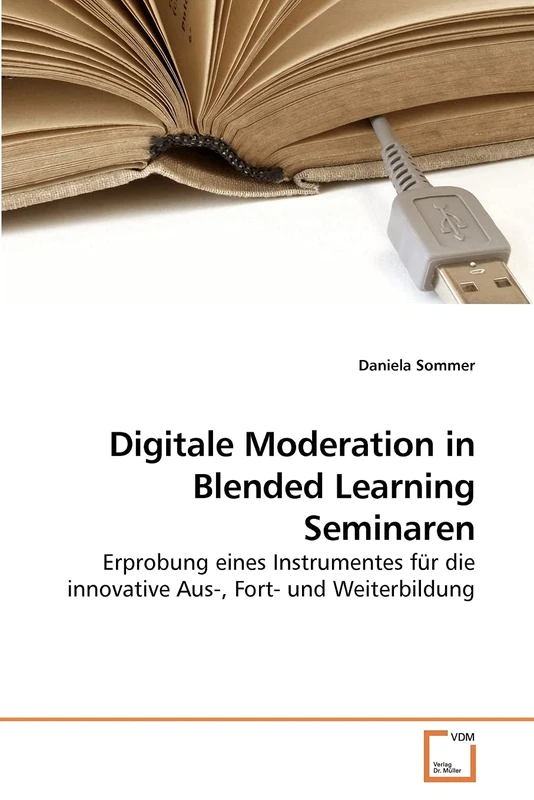 Digitale Moderation in Blended Learning Seminaren: Erprobung eines Instrumentes für die innovative Aus-, Fort- und Weiterbildung