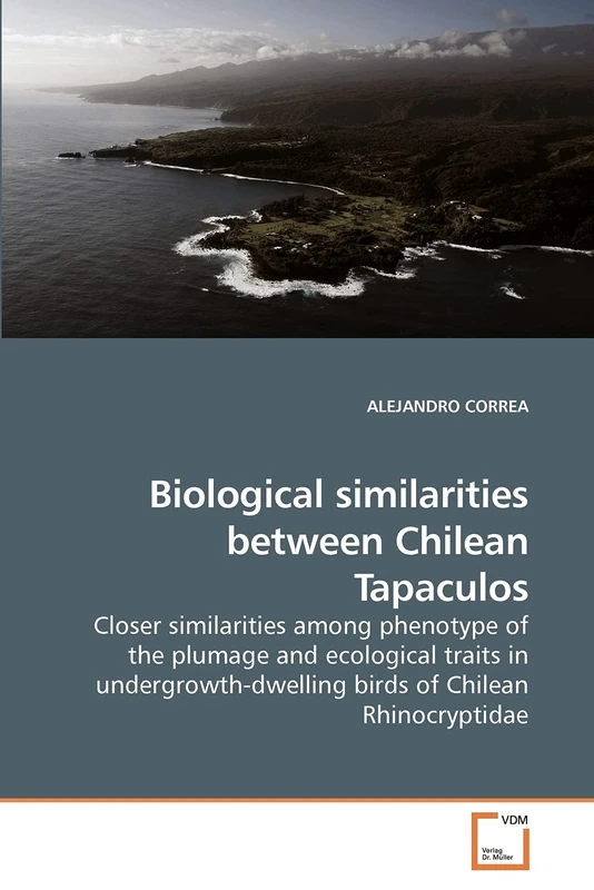 Biological similarities between Chilean Tapaculos: Closer similarities among phenotype of the plumage and ecological traits in undergrowth-dwelling birds of Chilean Rhinocryptidae - Image 1