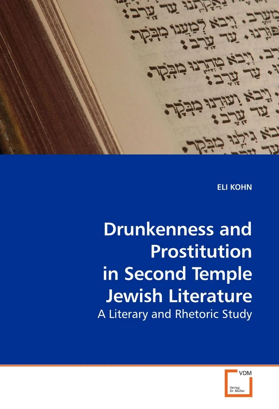Drunkenness and Prostitution in Second Temple Jewish Literature: A Literary and Rhetoric Study