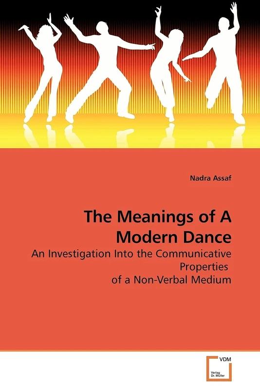 The Meanings of A Modern Dance: An Investigation Into the Communicative Properties of a Non-Verbal Medium