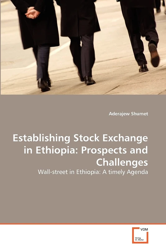 Establishing Stock Exchange in Ethiopia: Prospects and Challenges: Wall-street in Ethiopia: A timely Agenda
