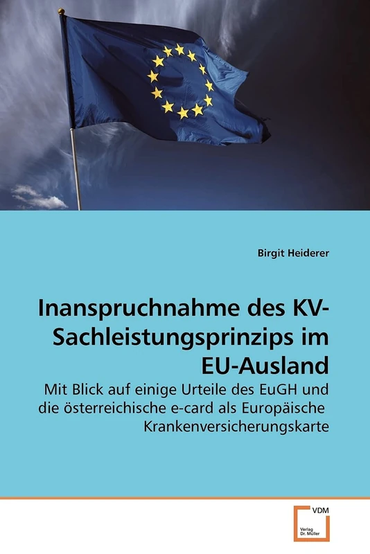 Inanspruchnahme des KV-Sachleistungsprinzips im EU-Ausland: Mit Blick auf einige Urteile des EuGH und die österreichische e-card als Europäische Krankenversicherungskarte - Image 1