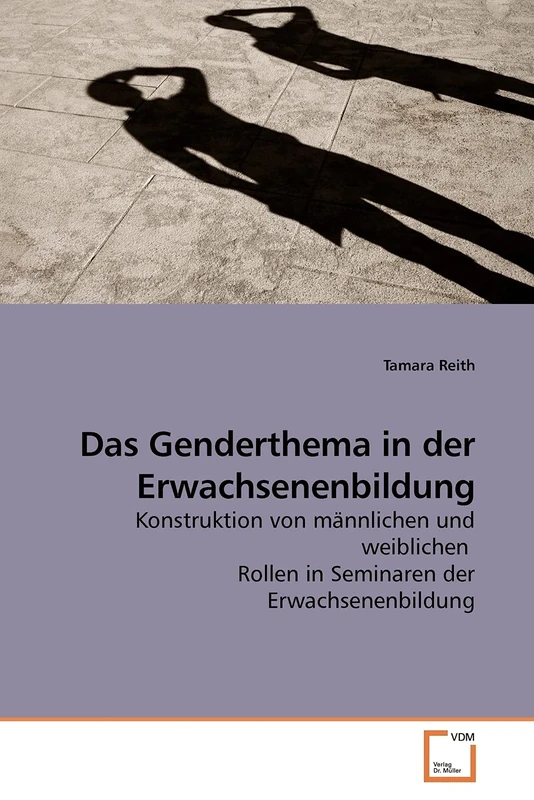 Das Genderthema in der Erwachsenenbildung: Konstruktion von männlichen und weiblichen Rollen in Seminaren der Erwachsenenbildung